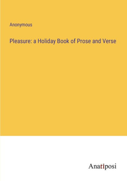 Pleasure: a Holiday Book of Prose and Verse