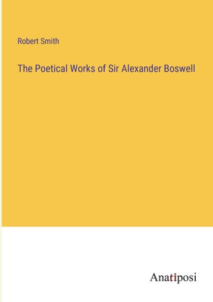 The Poetical Works of Sir Alexander Boswell