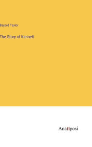 Title: The Story of Kennett, Author: Bayard Taylor