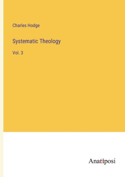 Systematic Theology: Vol. 3