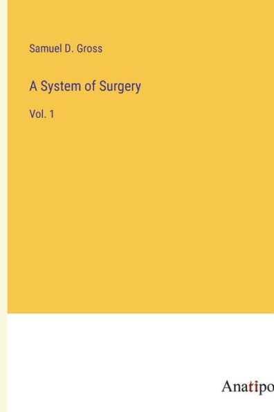 A System of Surgery: Vol. 1