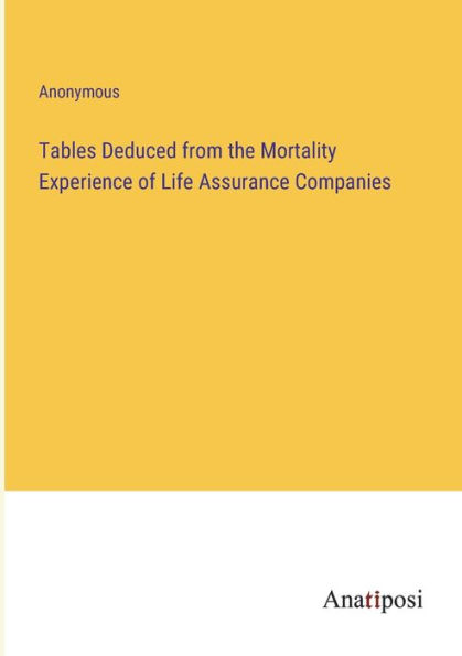 Tables Deduced from the Mortality Experience of Life Assurance Companies