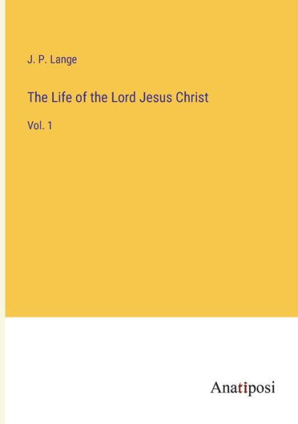 the Life of Lord Jesus Christ: Vol. 1