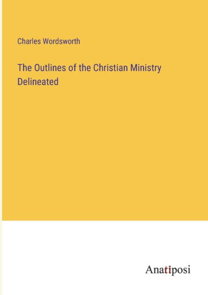 the Outlines of Christian Ministry Delineated