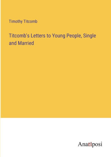 Titcomb's Letters to Young People, Single and Married