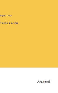 Title: Travels in Arabia, Author: Bayard Taylor