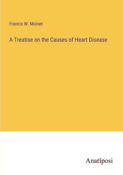 A Treatise on the Causes of Heart Disease