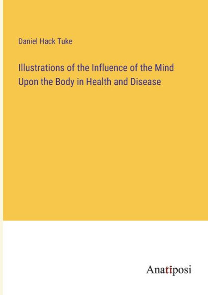 Illustrations of the Influence Mind Upon Body Health and Disease