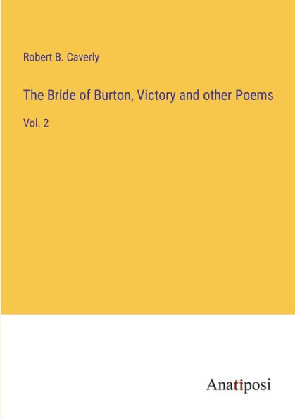 The Bride of Burton, Victory and other Poems: Vol. 2