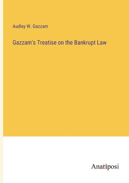 Gazzam's Treatise on the Bankrupt Law