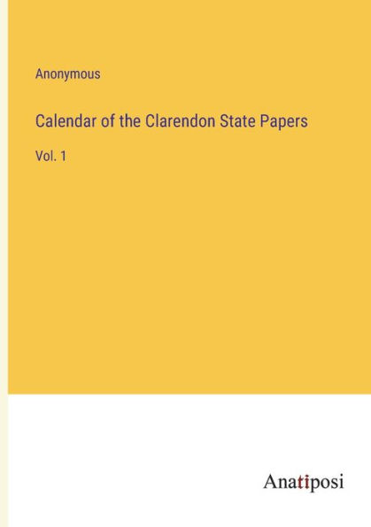 Calendar of the Clarendon State Papers: Vol. 1