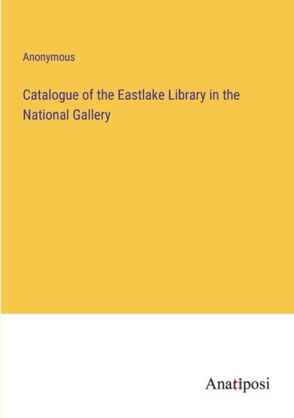 Catalogue of the Eastlake Library National Gallery
