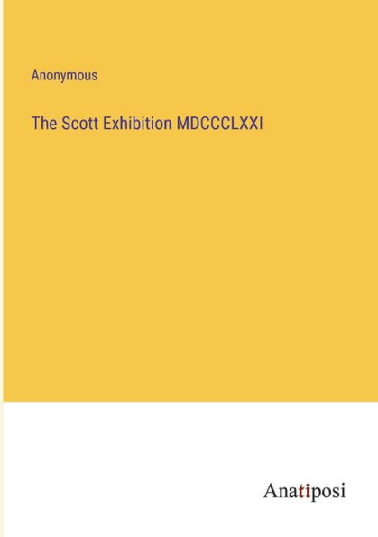 The Scott Exhibition MDCCCLXXI