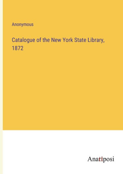 Catalogue of the New York State Library, 1872