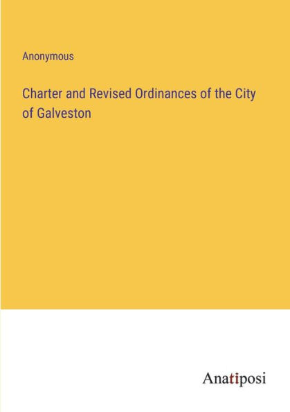 Charter and Revised Ordinances of the City Galveston