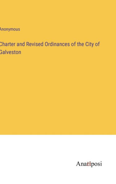 Charter and Revised Ordinances of the City Galveston