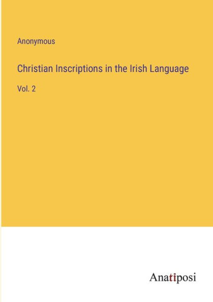 Christian Inscriptions the Irish Language: Vol. 2