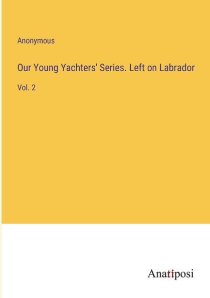 Our Young Yachters' Series. Left on Labrador: Vol. 2