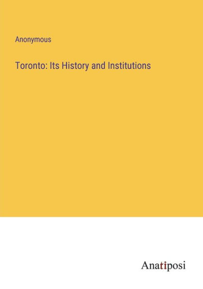 Toronto: Its History and Institutions