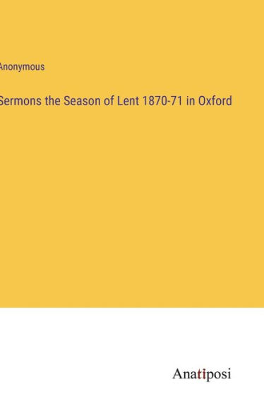 Sermons the Season of Lent 1870-71 Oxford