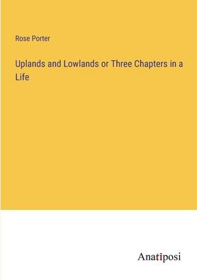 Uplands and Lowlands or Three Chapters a Life