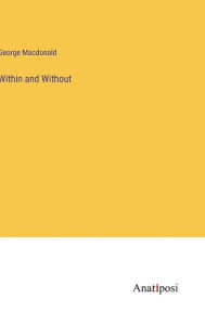 Title: Within and Without, Author: George MacDonald