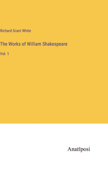 The Works of William Shakespeare: Vol. 1