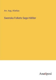 Title: Swenska Folkets Sago-Hï¿½fder, Author: Arv Aug Afzelius