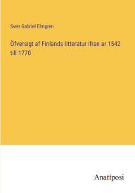 Title: ï¿½fversigt af Finlands litteratur ifran ar 1542 till 1770, Author: Sven Gabriel Elmgren