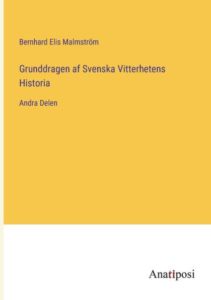 Grunddragen af Svenska Vitterhetens Historia: Andra Delen