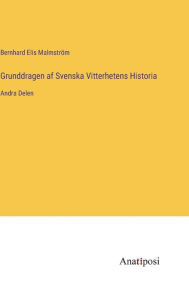 Title: Grunddragen af Svenska Vitterhetens Historia: Andra Delen, Author: Bernhard Elis Malmstrïm