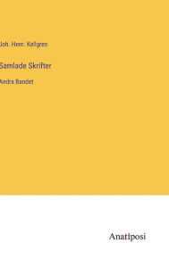 Title: Samlade Skrifter: Andra Bandet, Author: Joh Henr Kellgren