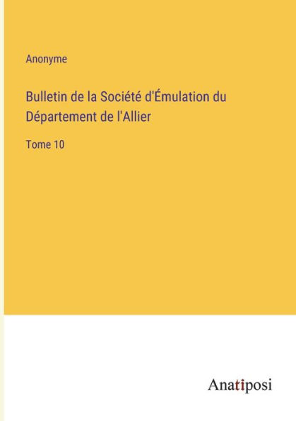 Bulletin de la Société d'Émulation du Département de l'Allier: Tome 10