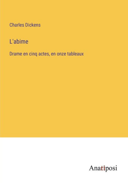 L'abime: Drame en cinq actes, en onze tableaux