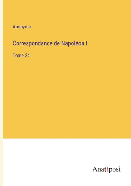 Correspondance de Napoléon I: Tome 24