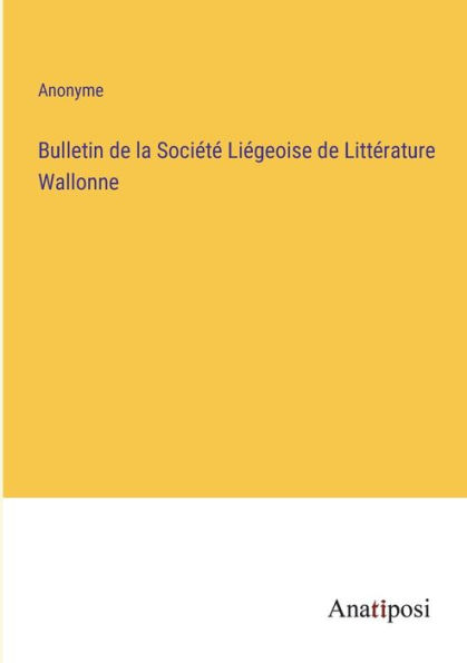 Bulletin de la Sociï¿½tï¿½ Liï¿½geoise Littï¿½rature Wallonne