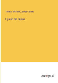 Title: Fiji and the Fijians, Author: Thomas Williams