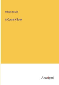 Title: A Country Book, Author: William Howitt