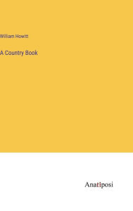 Title: A Country Book, Author: William Howitt