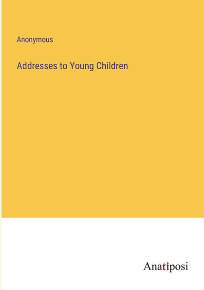 Addresses to Young Children