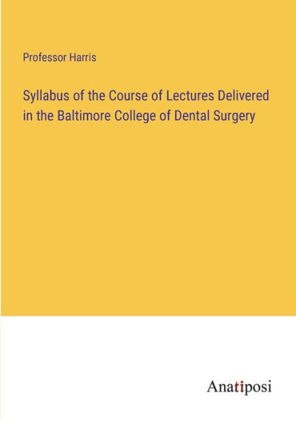 Syllabus of the Course Lectures Delivered Baltimore College Dental Surgery