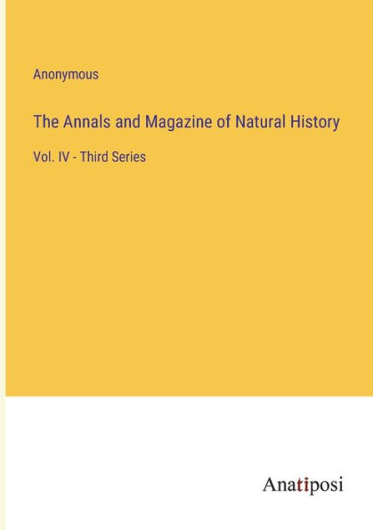 The Annals and Magazine of Natural History: Vol. IV - Third Series