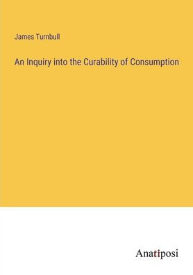 An Inquiry into the Curability of Consumption