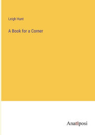 Title: A Book for a Corner, Author: Leigh Hunt