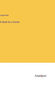 Title: A Book for a Corner, Author: Leigh Hunt