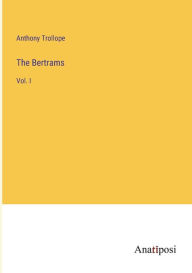 Title: The Bertrams: Vol. I, Author: Anthony Trollope