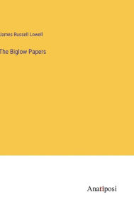 Title: The Biglow Papers, Author: James Russell Lowell