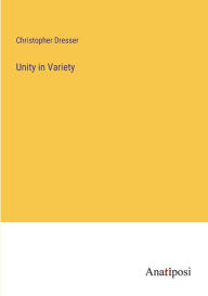 Title: Unity in Variety, Author: Christopher Dresser