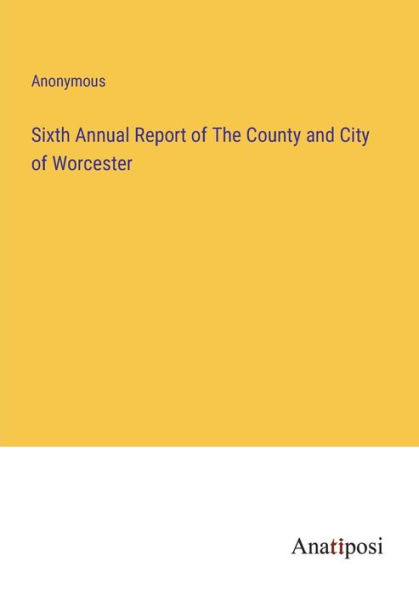 Sixth Annual Report of The County and City Worcester