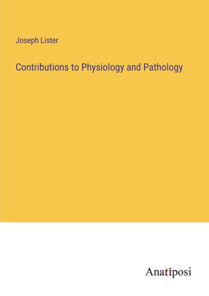 Contributions to Physiology and Pathology